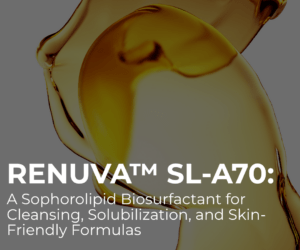 ReNuva™ SL-L70: A Low-Foam Sophorolipid for Modern Personal Care Formulas