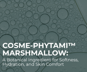 COSME-PHYTAMI™ MARSHMALLOW: A Botanical Ingredient for Softness, Hydration, and Skin Comfort