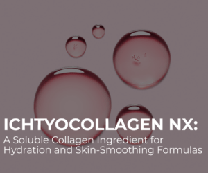 Ichtyocollagen NX: A Soluble Collagen Ingredient for Hydration and Skin-Smoothing Formulas