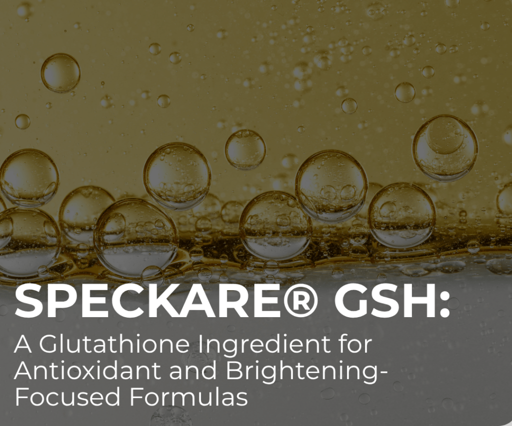 SpecKare® GSH: A Glutathione Ingredient for Antioxidant and Brightening-Focused Formulas
