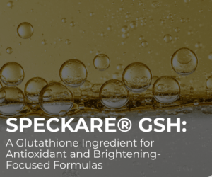 SpecKare® GSH: A Glutathione Ingredient for Antioxidant and Brightening-Focused Formulas