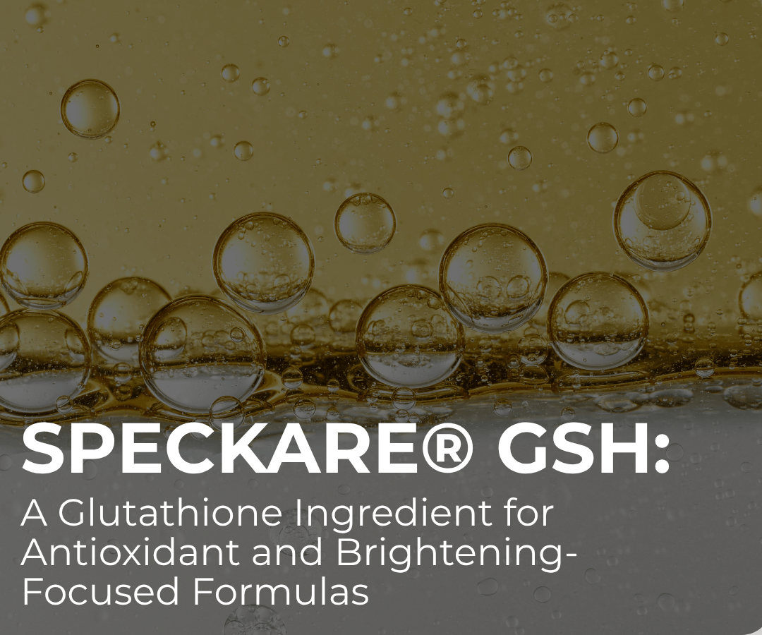 SpecKare® GSH: A Glutathione Ingredient for Antioxidant and Brightening-Focused Formulas