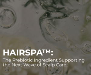 Hairspa™: The Prebiotic Ingredient Supporting the Next Wave of Scalp Care