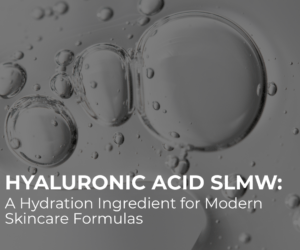 Hyaluronic Acid SLMW: A Hydration Ingredient for Modern Skincare Formulas