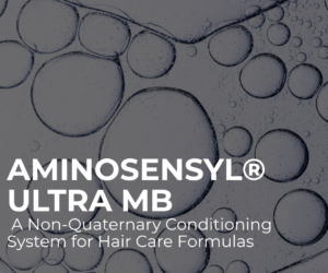 AminoSensyl® Ultra MB: A Non-Quaternary Conditioning System for Hair Care Formulas